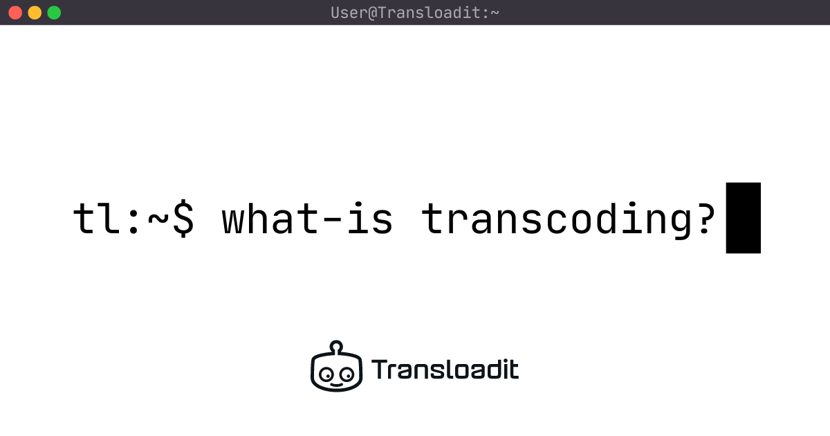 What is transcoding?