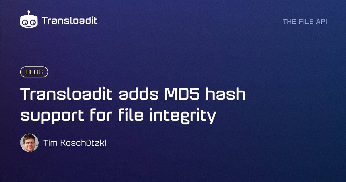 Transloadit adds MD5 hash support for file integrity | Transloadit