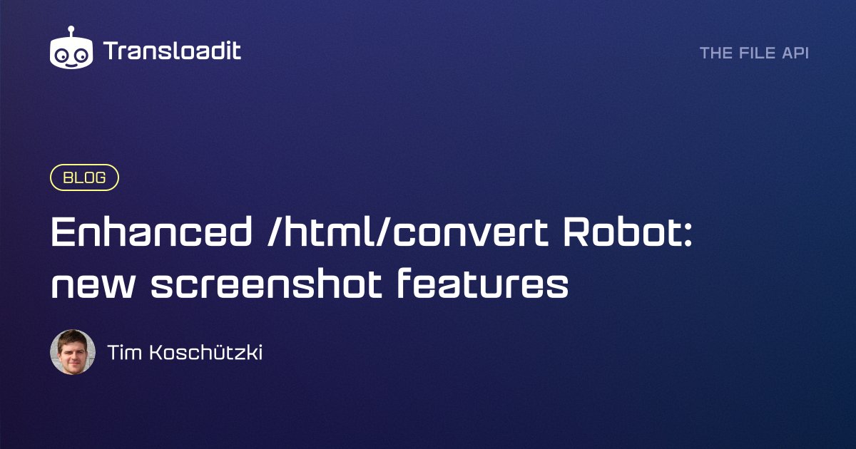 Enhanced /html/convert Robot: new screenshot features | Transloadit
