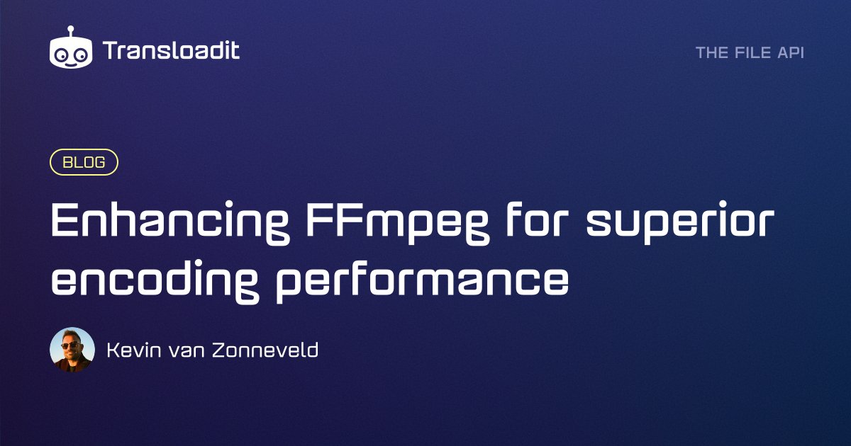 Enhancing FFmpeg for superior encoding performance | Transloadit