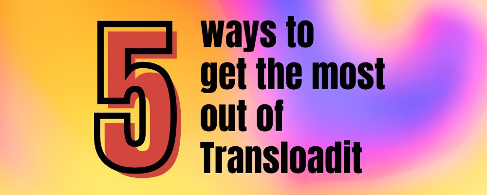 Top 5 tips to maximize your Transloadit experience