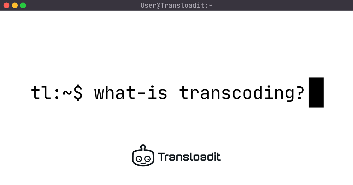 What is transcoding? A practical media guide