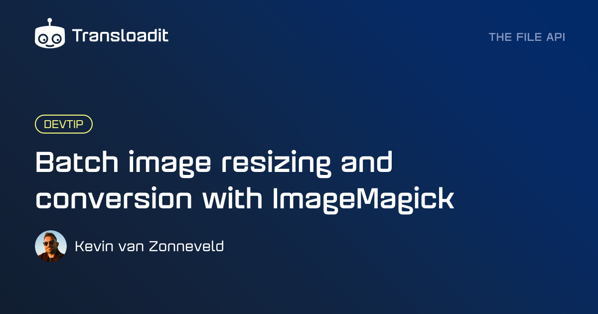 Batch image resizing and conversion with ImageMagick | Transloadit
