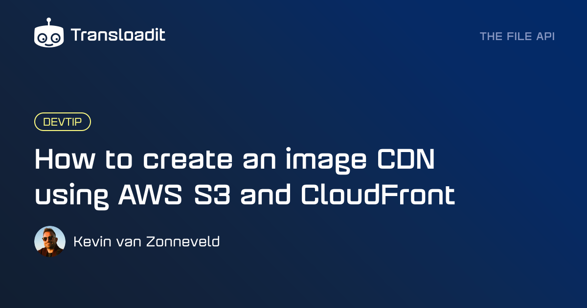 How to create an image CDN using AWS S3 and cloudfront | Transloadit
