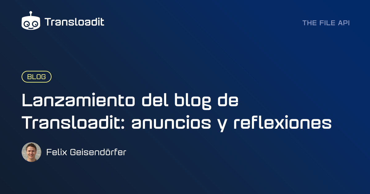 Lanzamiento del blog de Transloadit: anuncios y reflexiones