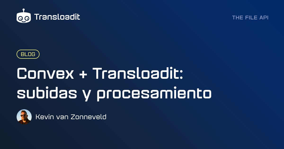 Convex + Transloadit: subidas y procesamiento